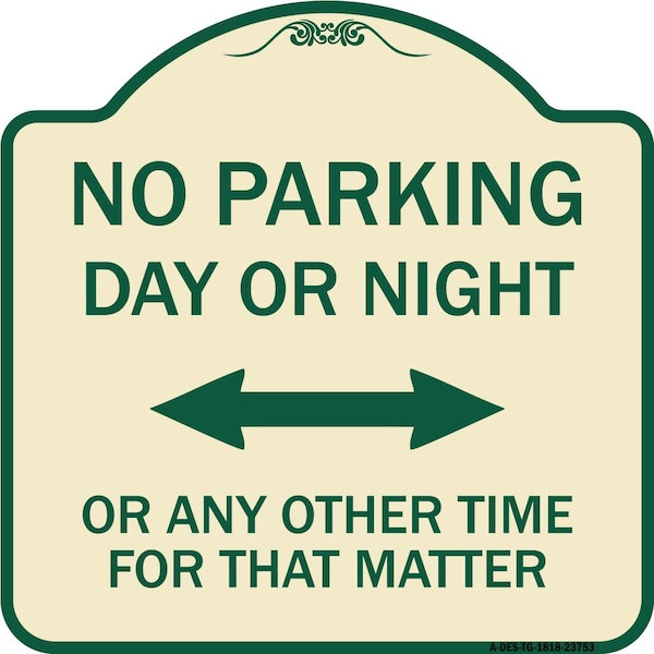 Signmission No Parking Day or Night or ANY Other Time for That Matter Heavy-Gauge Alum, 18" x 18", TG-1818-23753 A-DES-TG-1818-23753 - main